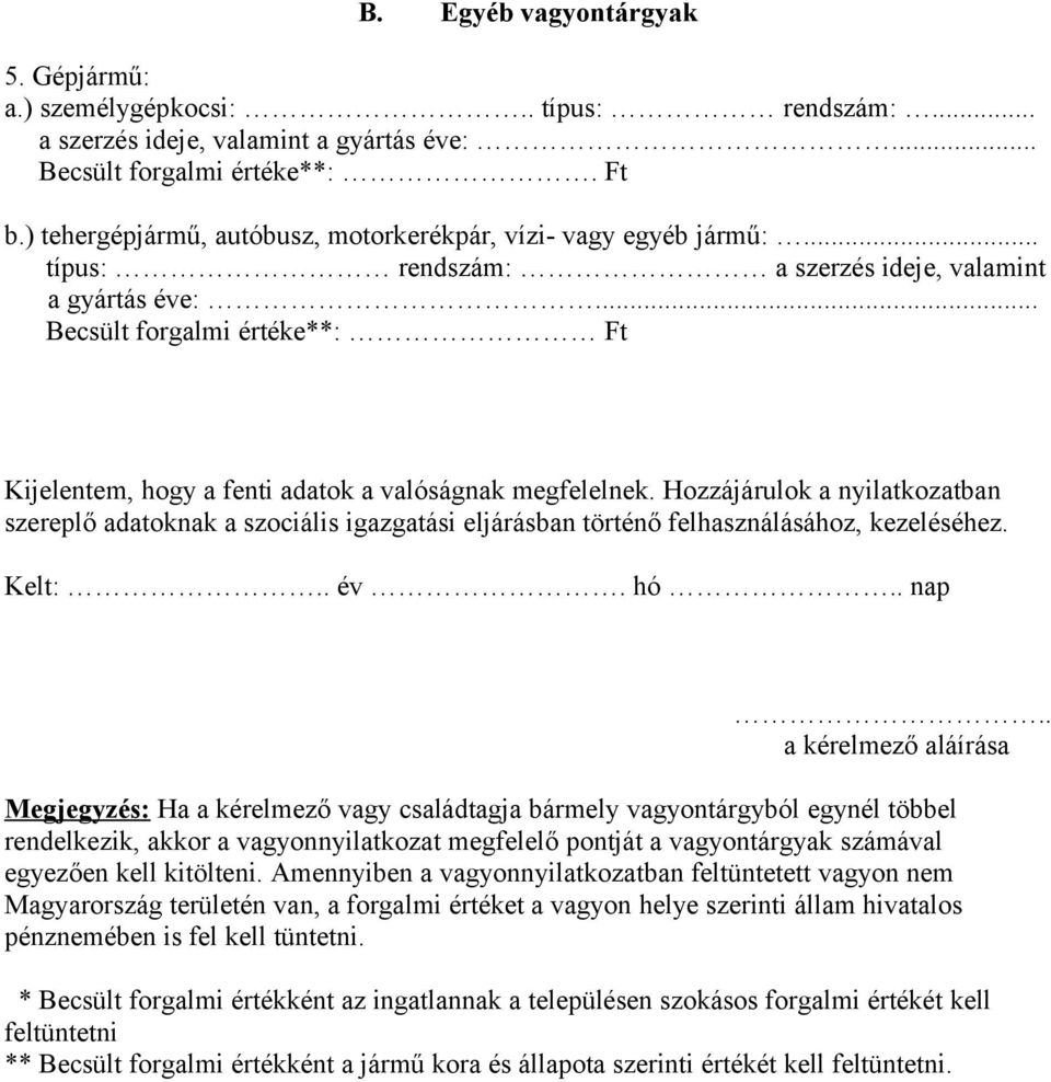 .. Becsült forgalmi értéke**: Ft Kijelentem, hogy a fenti adatok a valóságnak megfelelnek.