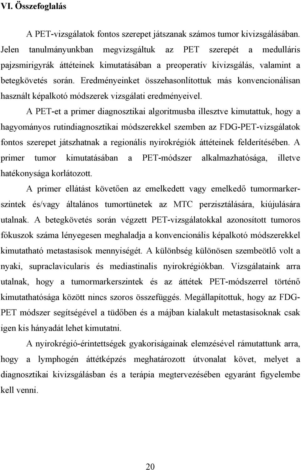 Eredményeinket összehasonlítottuk más konvencionálisan használt képalkotó módszerek vizsgálati eredményeivel.