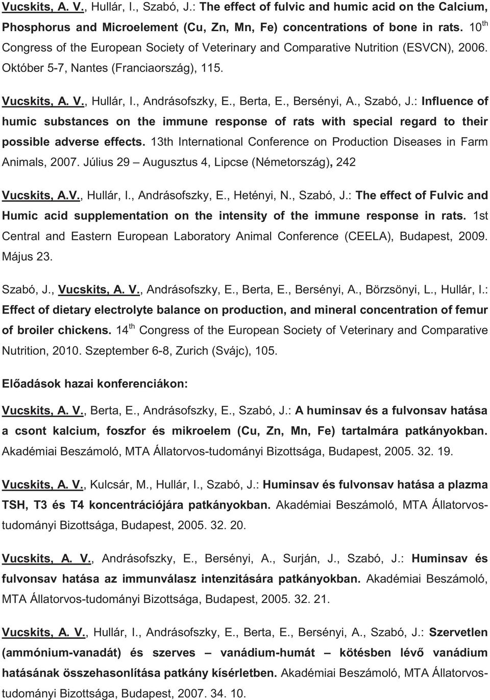 , Bersényi, A., Szabó, J.: Influence of humic substances on the immune response of rats with special regard to their possible adverse effects.