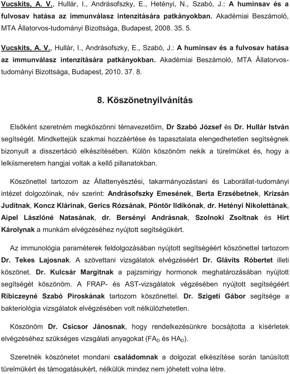 : A huminsav és a fulvosav hatása az immunválasz intenzitására patkányokban. Akadémiai Beszámoló, MTA Állatorvostudományi Bizottsága, Budapest, 2010. 37. 8.