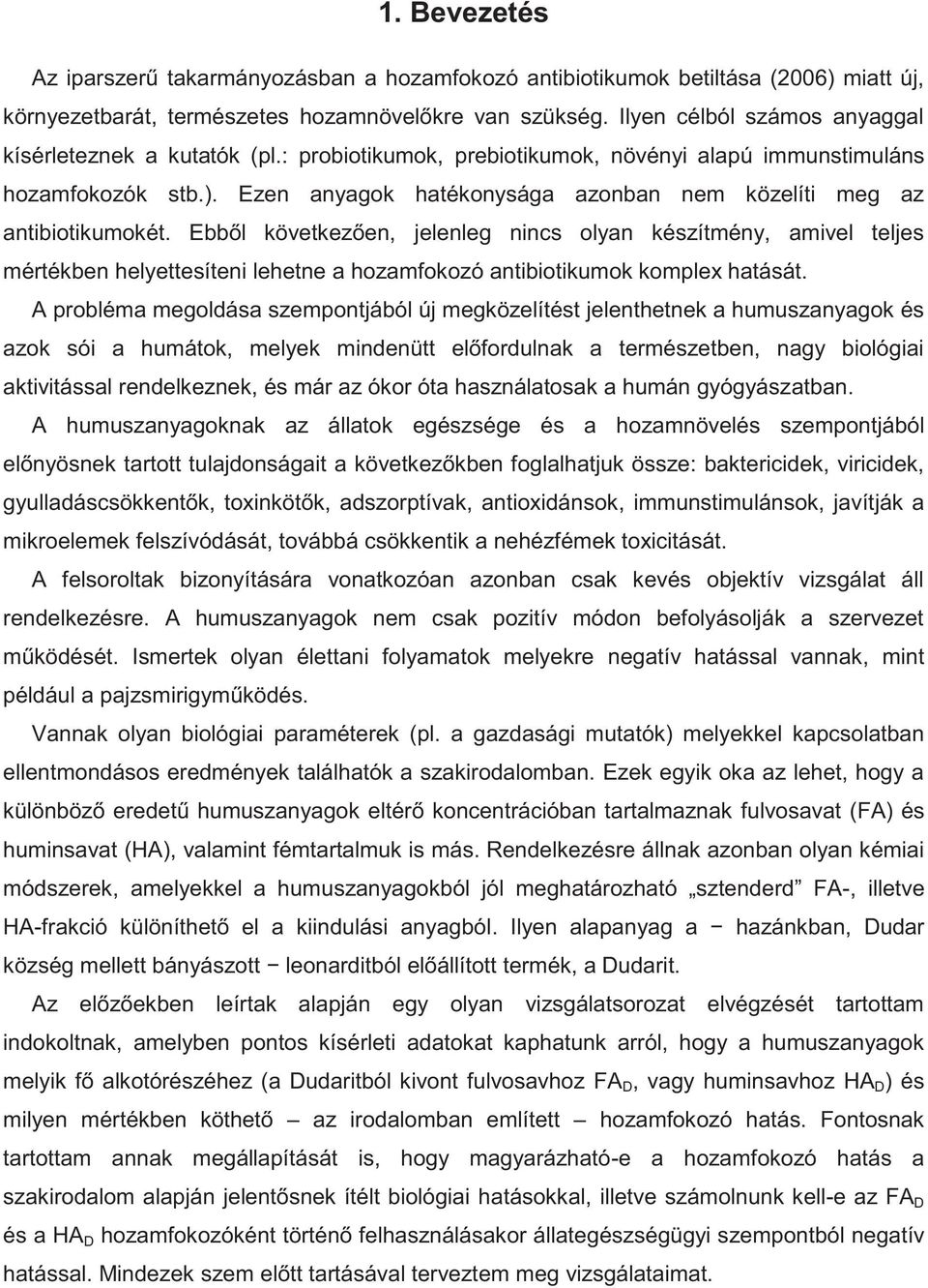 Ezen anyagok hatékonysága azonban nem közelíti meg az antibiotikumokét.