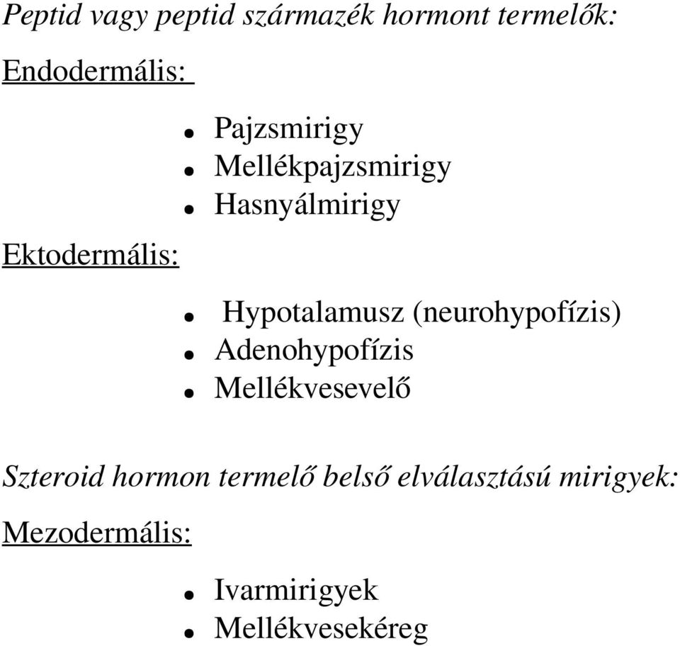 Hypotalamusz (neurohypofízis) Adenohypofízis Mellékvesevelő Szteroid