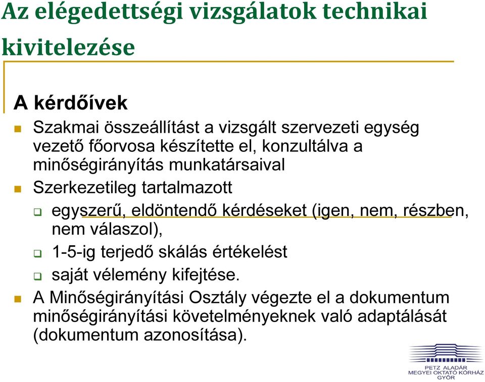 eldöntendő kérdéseket (igen, nem, részben, nem válaszol), 1-5-ig terjedő skálás értékelést saját vélemény kifejtése.