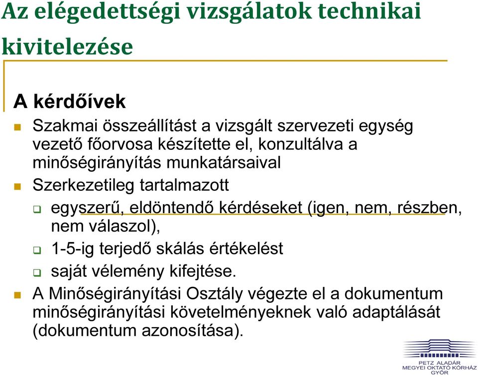 eldöntendő kérdéseket (igen, nem, részben, nem válaszol), 1-5-ig terjedő skálás értékelést saját vélemény kifejtése.