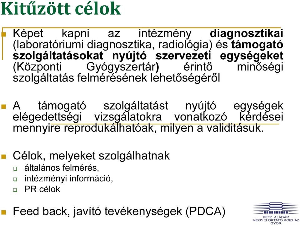 lehetőségéről A támogató szolgáltatást nyújtó egységek elégedettségi vizsgálatokra vonatkozó kérdései mennyire