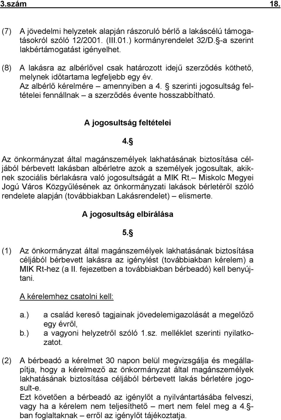 szerinti jogosultság feltételei fennállnak a szerződés évente hosszabbítható. A jogosultság feltételei 4.