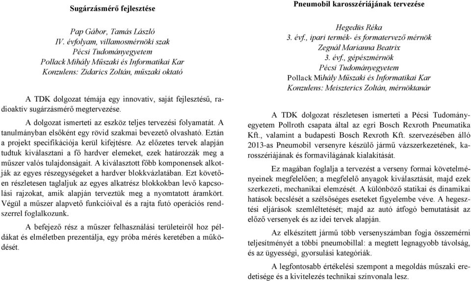 A dolgozat ismerteti az eszköz teljes tervezési folyamatát. A tanulmányban elsőként egy rövid szakmai bevezető olvasható. Eztán a projekt specifikációja kerül kifejtésre.