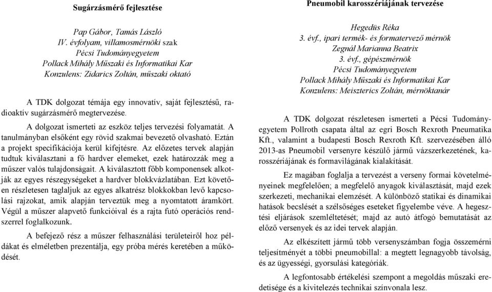 A dolgozat ismerteti az eszköz teljes tervezési folyamatát. A tanulmányban elsőként egy rövid szakmai bevezető olvasható. Eztán a projekt specifikációja kerül kifejtésre.