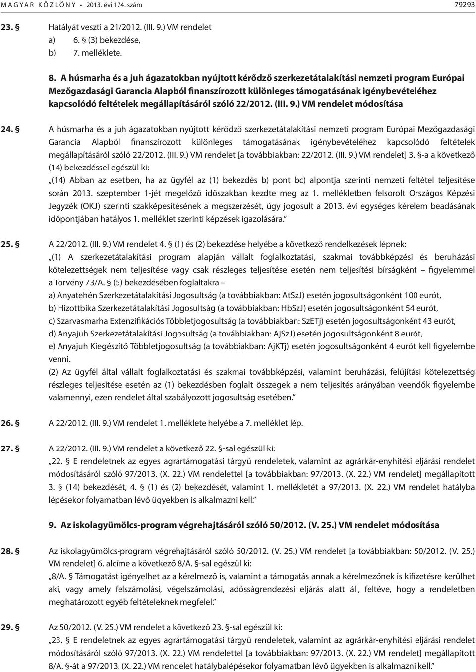 feltételek megállapításáról szóló 22/2012. (III. 9.) VM rendelet módosítása 24.  feltételek megállapításáról szóló 22/2012. (III. 9.) VM rendelet [a továbbiakban: 22/2012. (III. 9.) VM rendelet] 3.