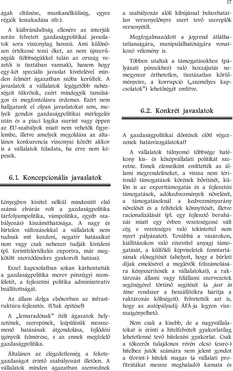 kerültek. A javaslatok a vállalatok legégetőbb nehézségeit tükrözik, ezért mindegyik tanulságos és megfontolásra érdemes.