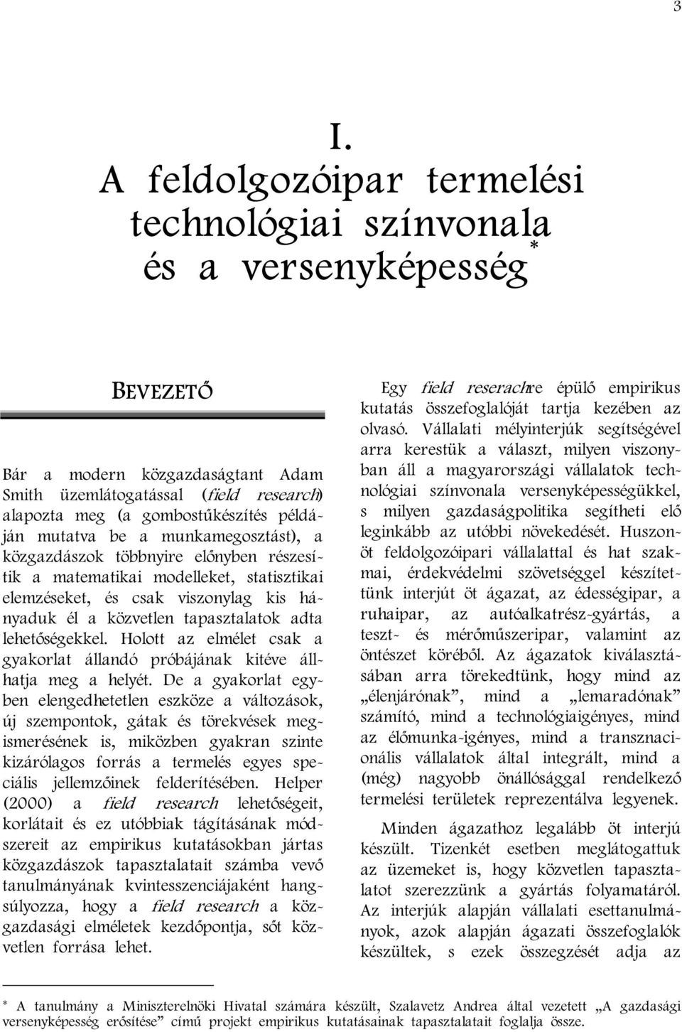 adta lehetőségekkel. Holott az elmélet csak a gyakorlat állandó próbájának kitéve állhatja meg a helyét.