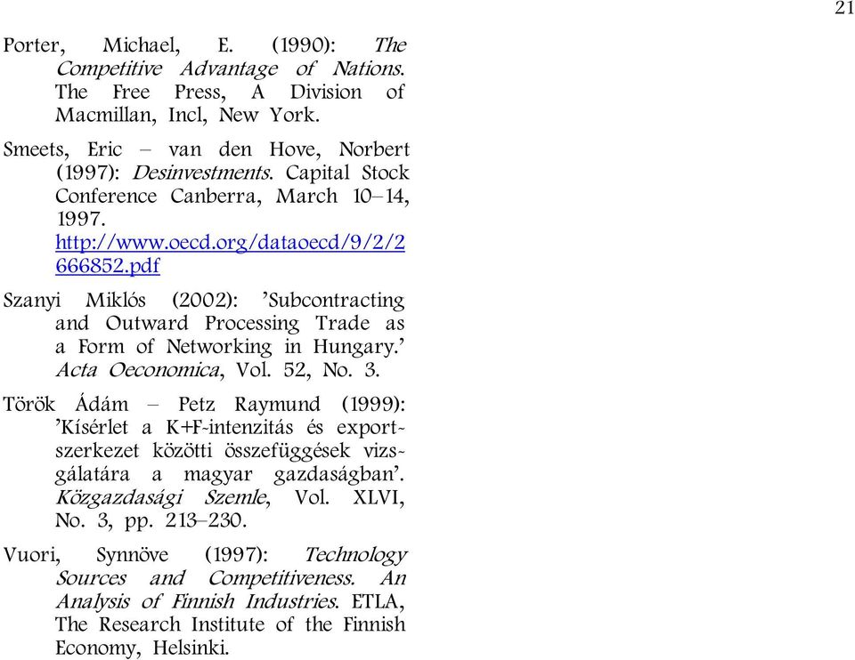 pdf Szanyi Miklós (2002): Subcontracting and Outward Processing Trade as a Form of Networking in Hungary. Acta Oeconomica, Vol. 52, No. 3.
