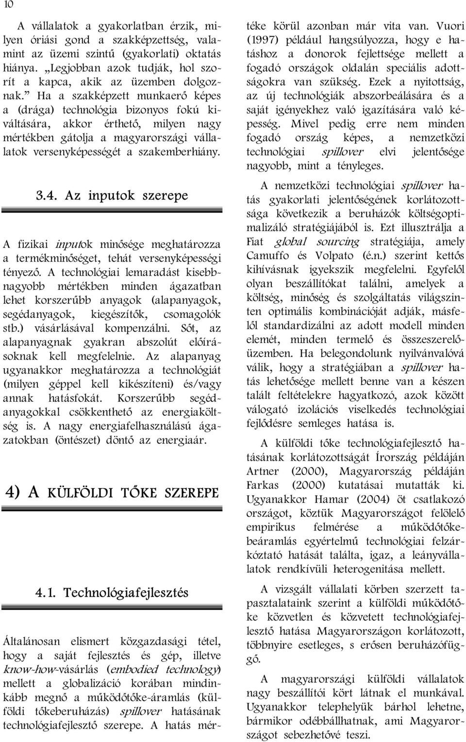 Az inputok szerepe A fizikai inputok minősége meghatározza a termékminőséget, tehát versenyképességi tényező.