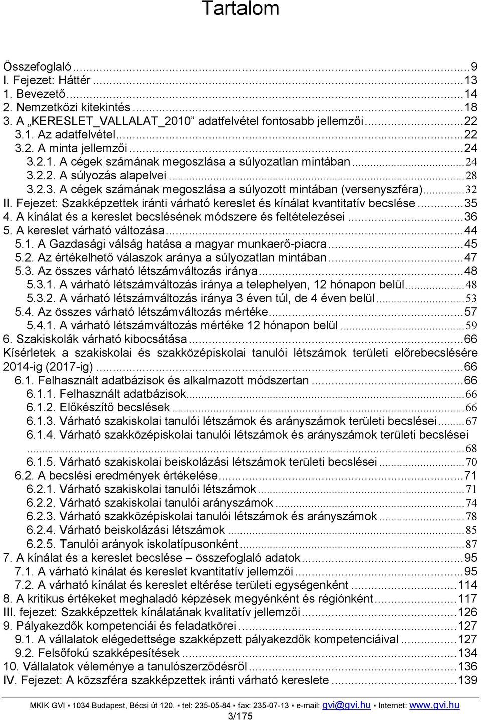 Fejezet: Szakképzettek iránti várható kereslet és kínálat kvantitatív becslése... 35 4. A kínálat és a kereslet becslésének módszere és feltételezései... 36 5. A kereslet várható változása... 44 5.1.