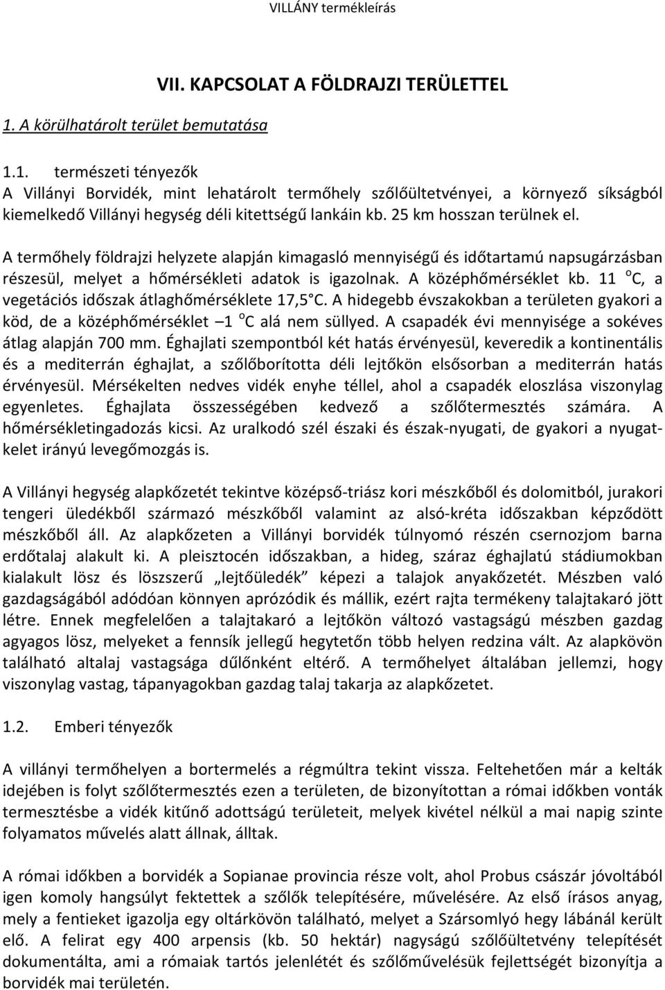 11 o C, a vegetációs időszak átlaghőmérséklete 17,5 C. A hidegebb évszakokban a területen gyakori a köd, de a középhőmérséklet 1 o C alá nem süllyed.