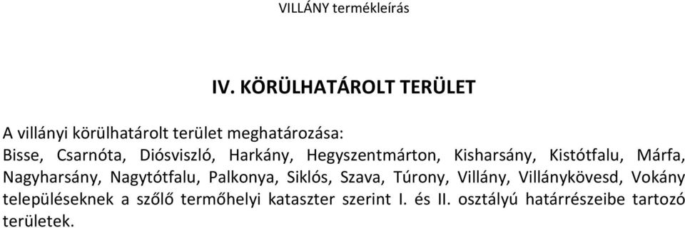 Nagyharsány, Nagytótfalu, Palkonya, Siklós, Szava, Túrony, Villány, Villánykövesd,