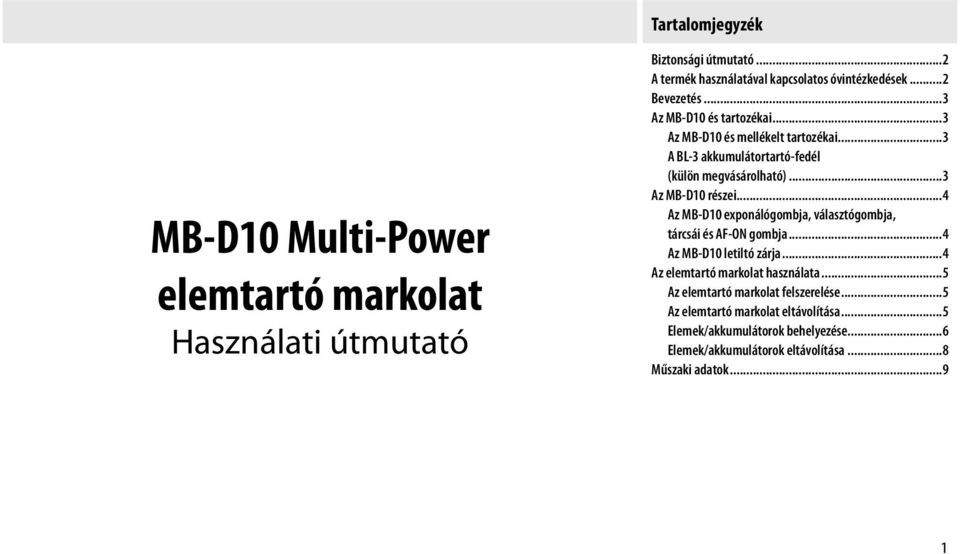 ..3 Az MB-D10 részei...4 Az MB-D10 exponálógombja, választógombja, tárcsái és AF-ON gombja...4 Az MB-D10 letiltó zárja...4 Az elemtartó markolat használata.