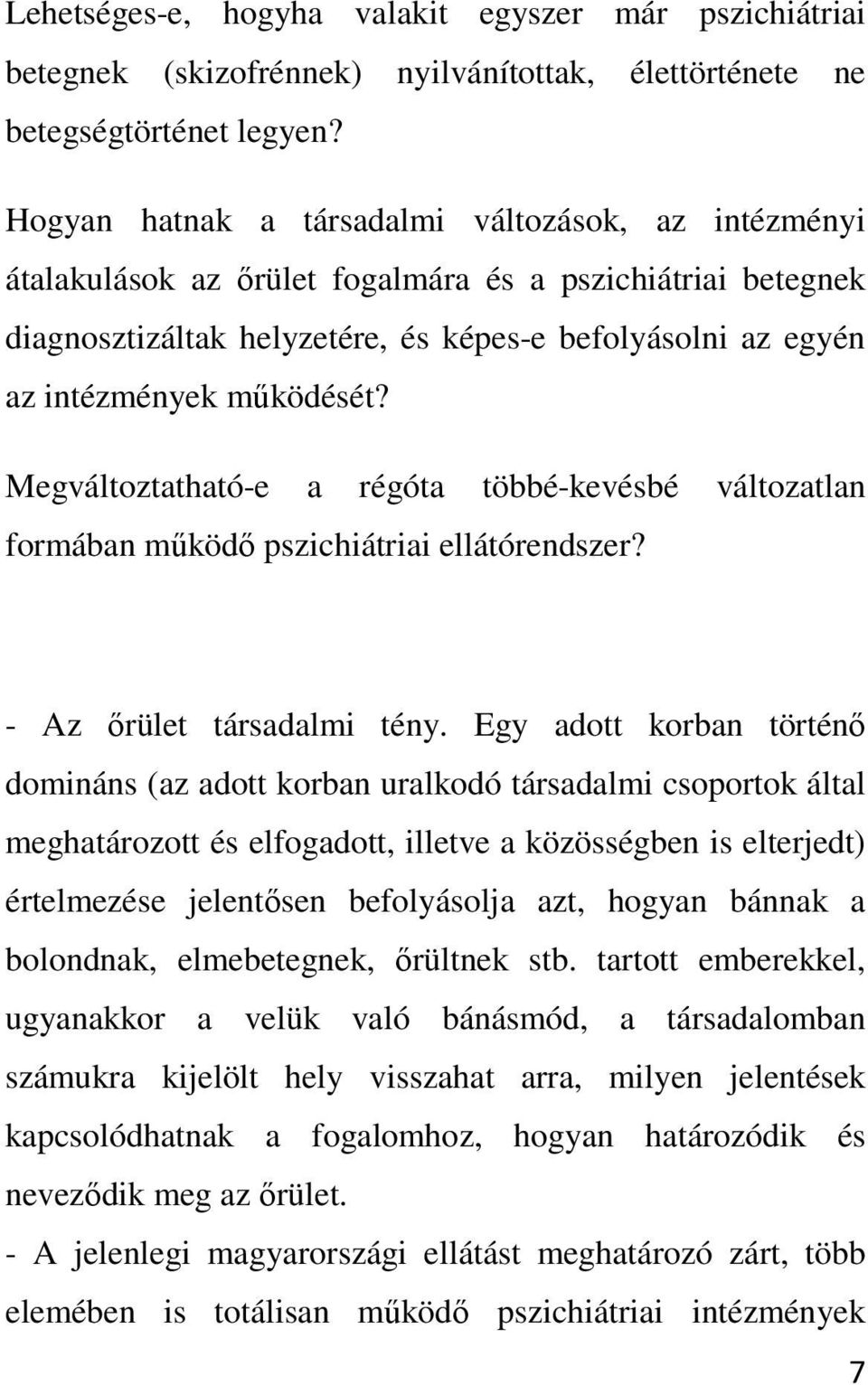 működését? Megváltoztatható-e a régóta többé-kevésbé változatlan formában működő pszichiátriai ellátórendszer? - Az őrület társadalmi tény.