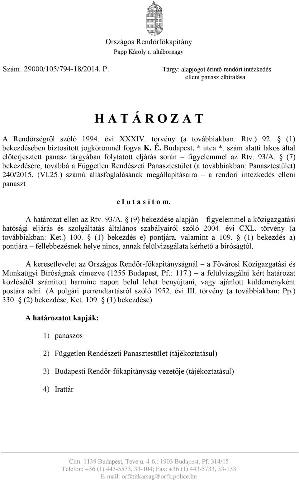 szám alatti lakos által előterjesztett panasz tárgyában folytatott eljárás során figyelemmel az Rtv. 93/A.