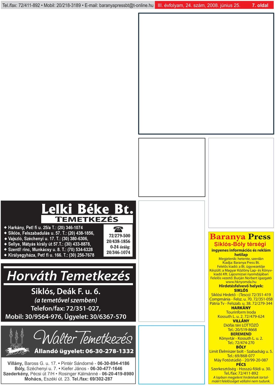 fi u. 166. T.: (30) 256-7678 72/279-500 20/438-1856 0-24 óráig: 20/346-1074 Siklós-Bóly térségi ingyenes információs és reklám hetilap Megjelenik: hetente, szerdán Kiadja: Baranya Press Bt.