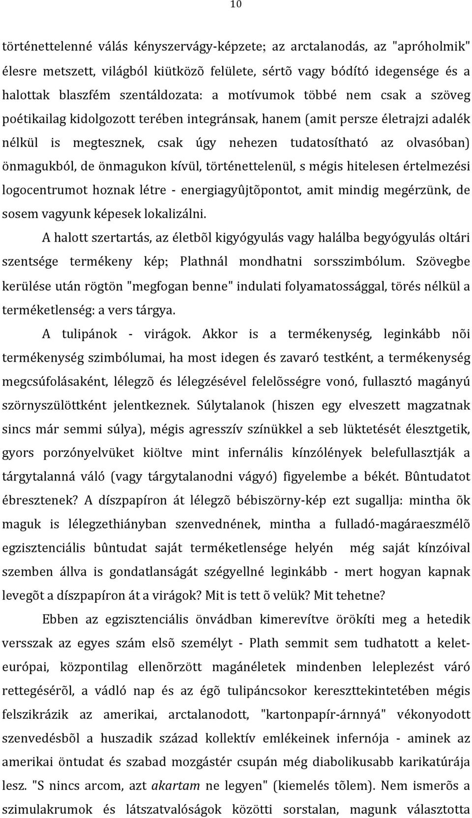 önmagukból,deönmagukonkívül,történettelenül,smégishitelesenértelmezési logocentrumot hoznak létre energiagyûjtõpontot, amit mindig megérzünk, de sosemvagyunkképeseklokalizálni.