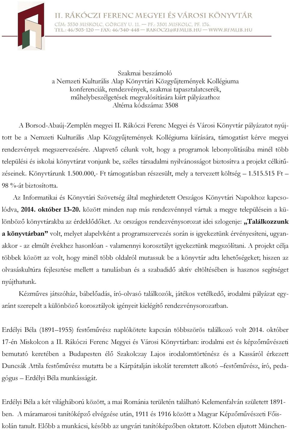 Rákóczi Ferenc Megyei és Városi Könyvtár pályázatot nyújtott be a Nemzeti Kulturális Alap Közgyűjtemények Kollégiuma kiírására, támogatást kérve megyei rendezvények megszervezésére.