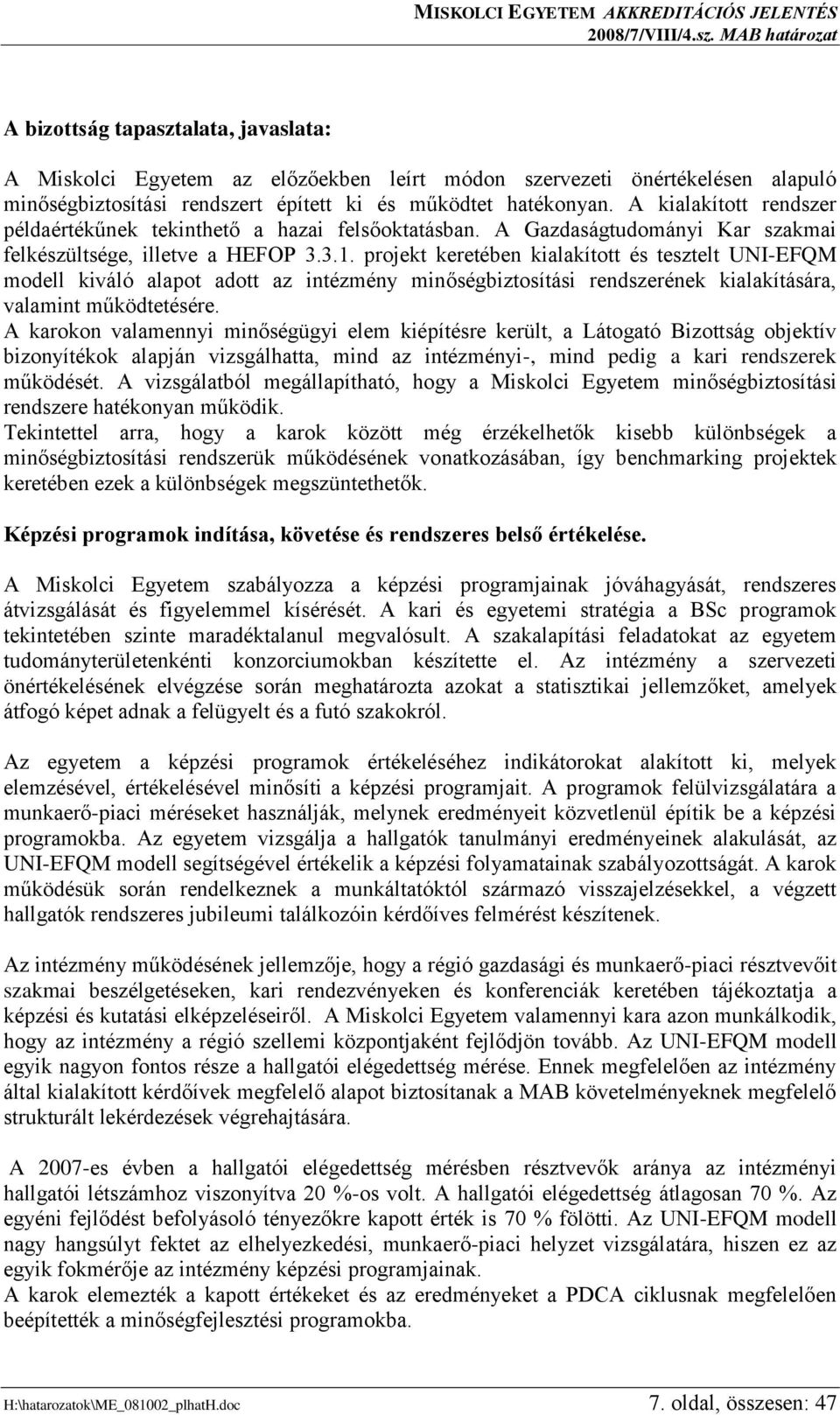 A kialakított rendszer példaértékűnek tekinthető a hazai felsőoktatásban. A Gazdaságtudományi Kar szakmai felkészültsége, illetve a HEFOP 3.3.1.