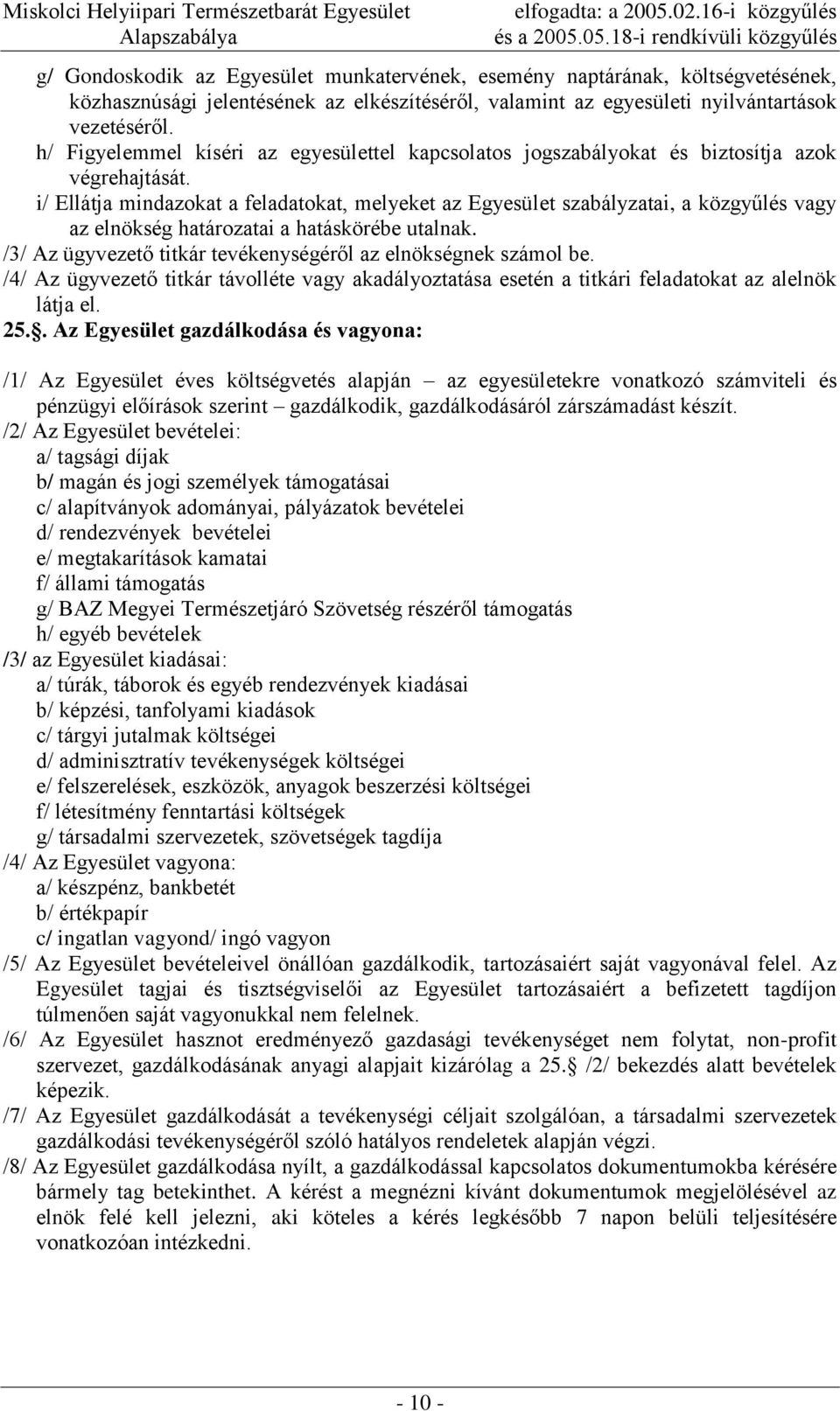 i/ Ellátja mindazokat a feladatokat, melyeket az Egyesület szabályzatai, a közgyűlés vagy az elnökség határozatai a hatáskörébe utalnak.