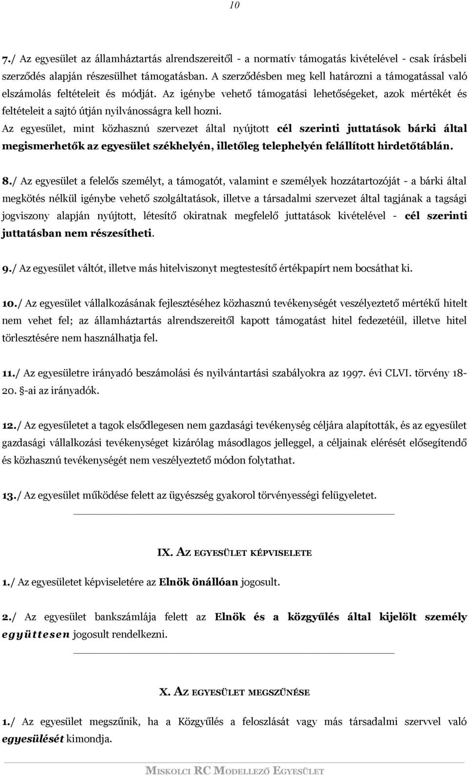 Az igénybe vehető támogatási lehetőségeket, azok mértékét és feltételeit a sajtó útján nyilvánosságra kell hozni.