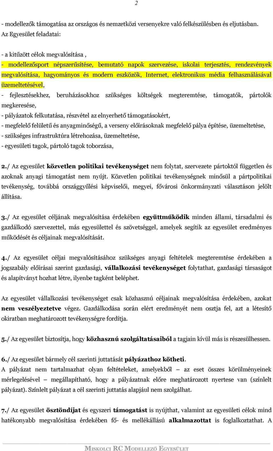 Internet, elektronikus média felhasználásával üzemeltetésével, - fejlesztésekhez, beruházásokhoz szükséges költségek megteremtése, támogatók, pártolók megkeresése, - pályázatok felkutatása, részvétel