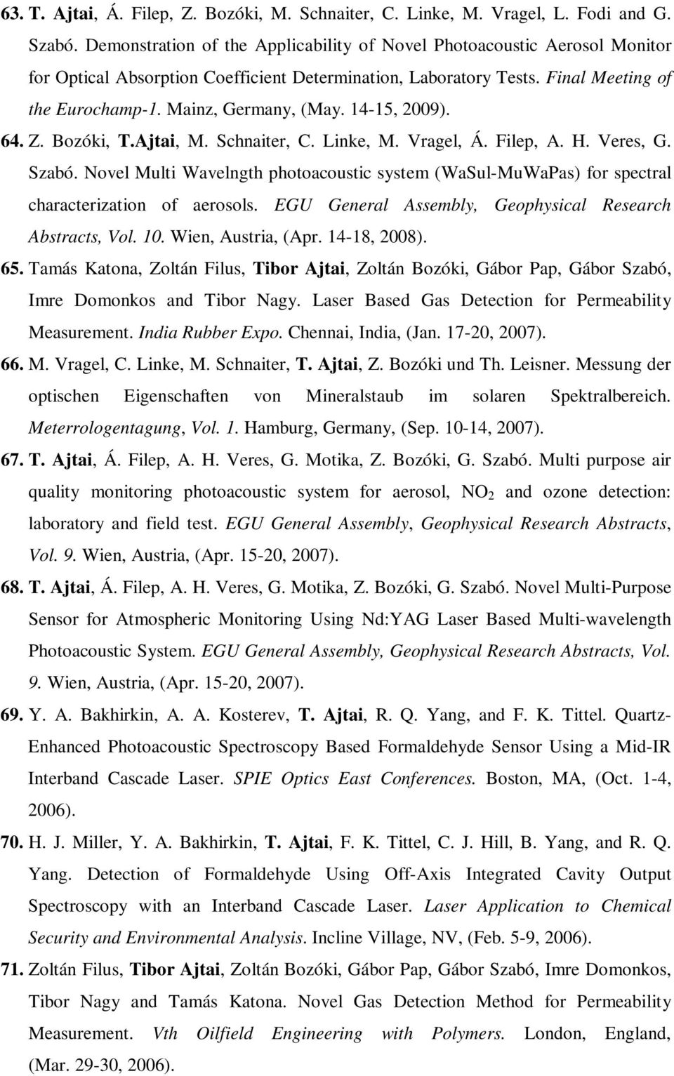 14-15, 2009). 64. Z. Bozóki, T.Ajtai, M. Schnaiter, C. Linke, M. Vragel, Á. Filep, A. H. Veres, G. Szabó.