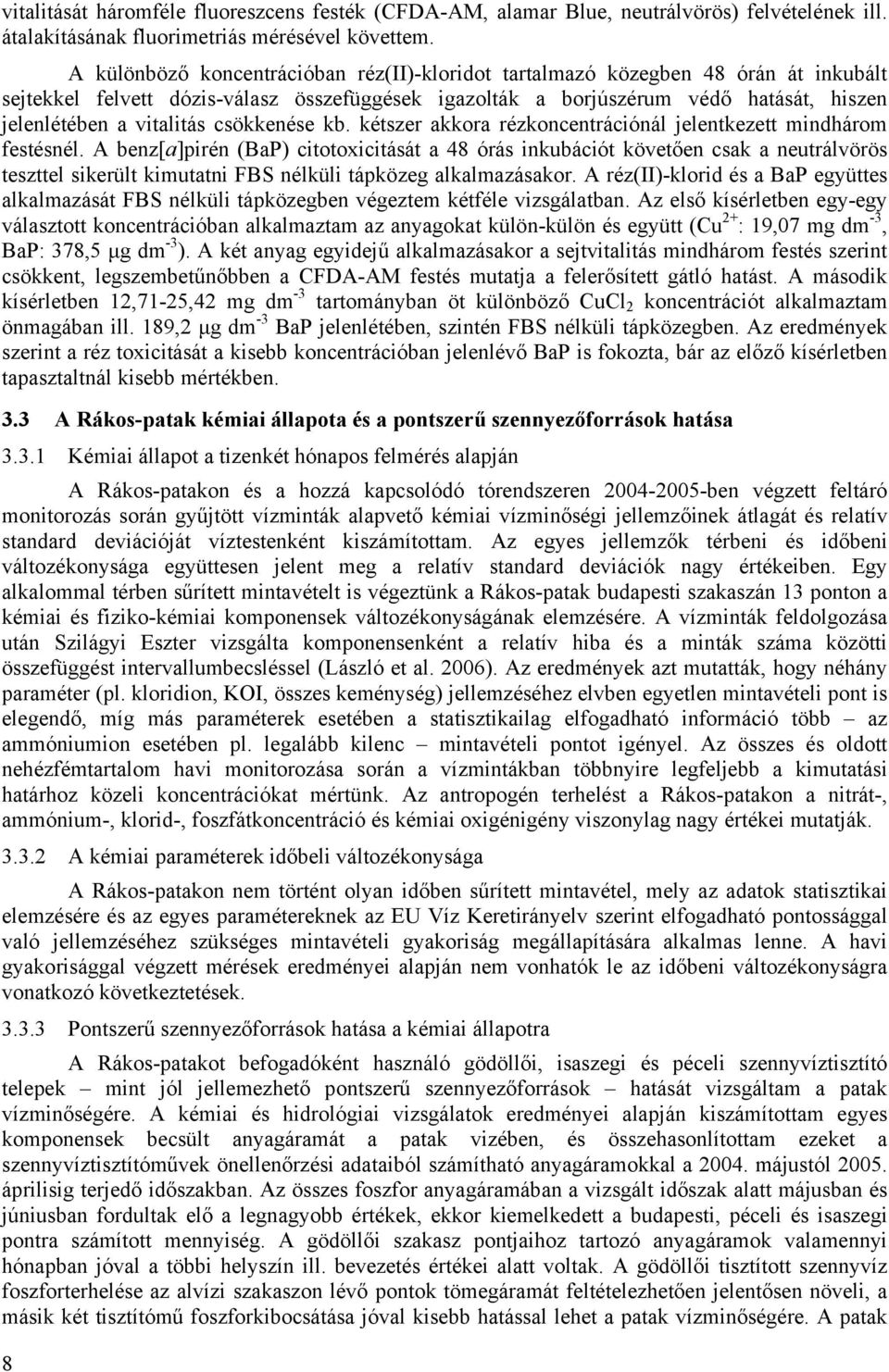 csökkenése kb. kétszer akkora rézkoncentrációnál jelentkezett mindhárom festésnél.