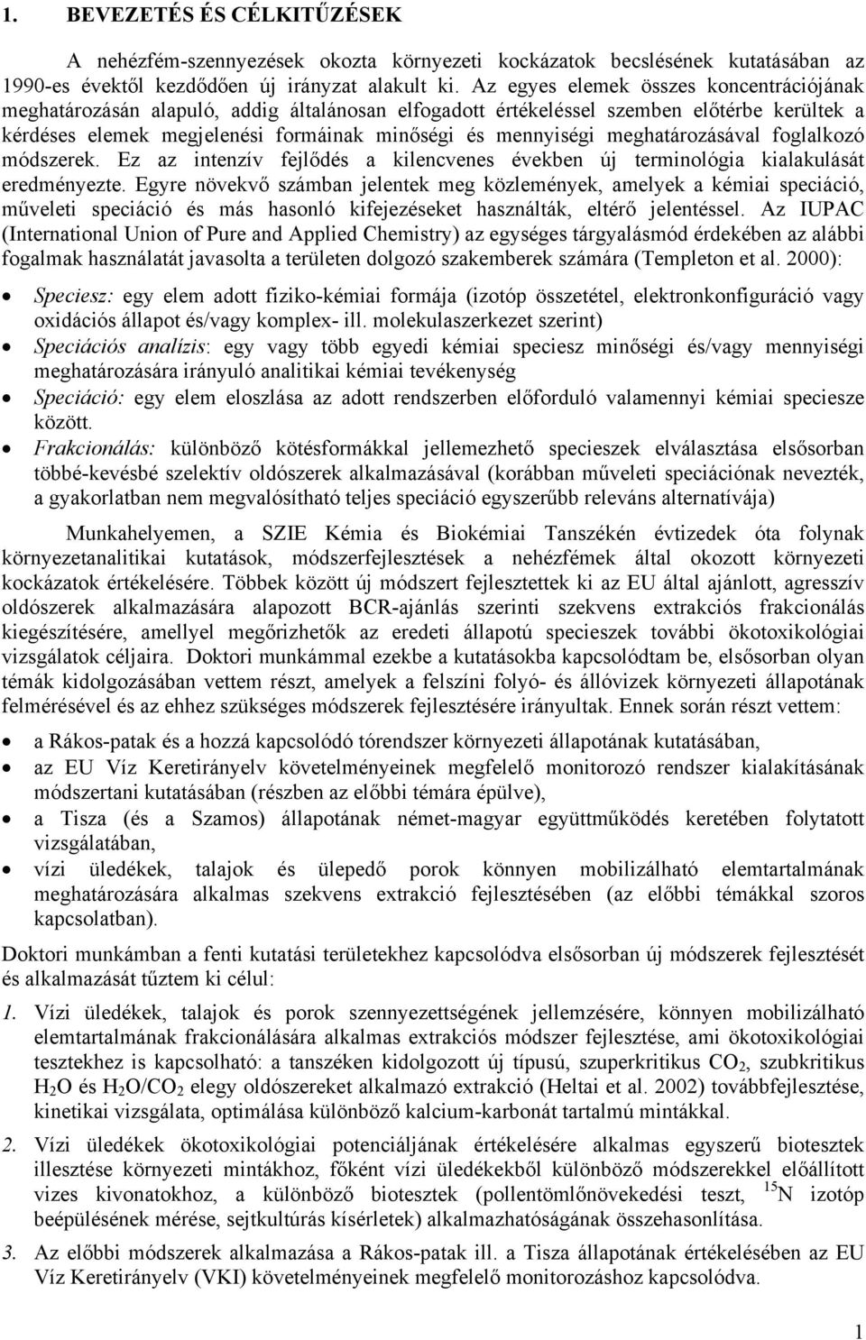 meghatározásával foglalkozó módszerek. Ez az intenzív fejlődés a kilencvenes években új terminológia kialakulását eredményezte.