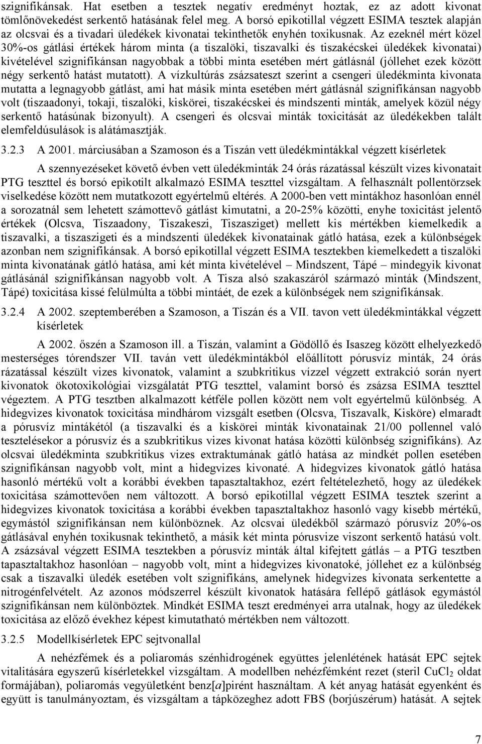 Az ezeknél mért közel 30%-os gátlási értékek három minta (a tiszalöki, tiszavalki és tiszakécskei üledékek kivonatai) kivételével szignifikánsan nagyobbak a többi minta esetében mért gátlásnál