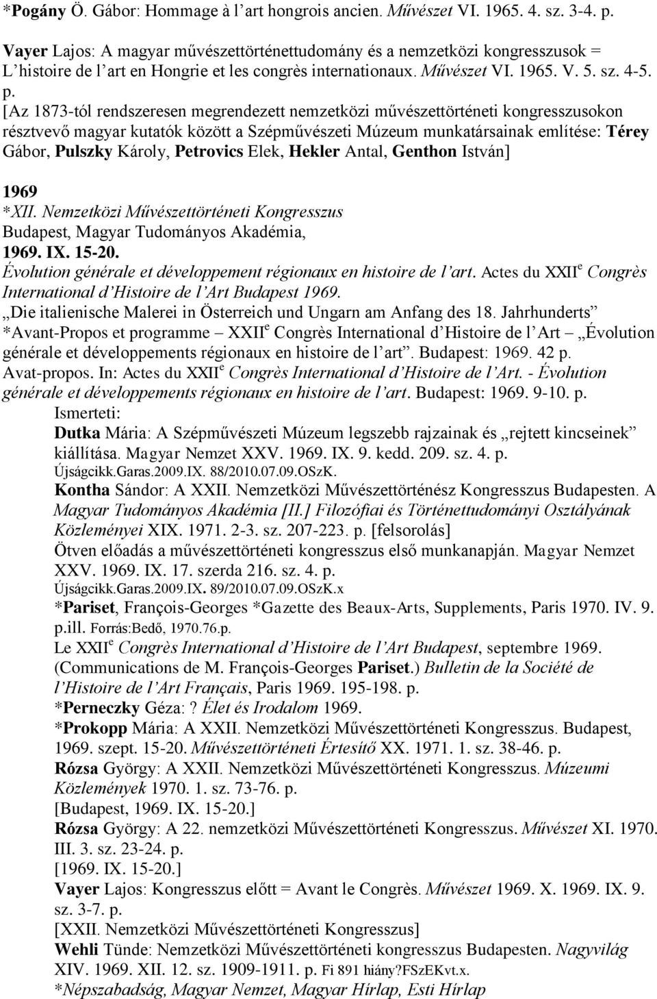 [Az 1873-tól rendszeresen megrendezett nemzetközi művészettörténeti kongresszusokon résztvevő magyar kutatók között a Szépművészeti Múzeum munkatársainak említése: Térey Gábor, Pulszky Károly,