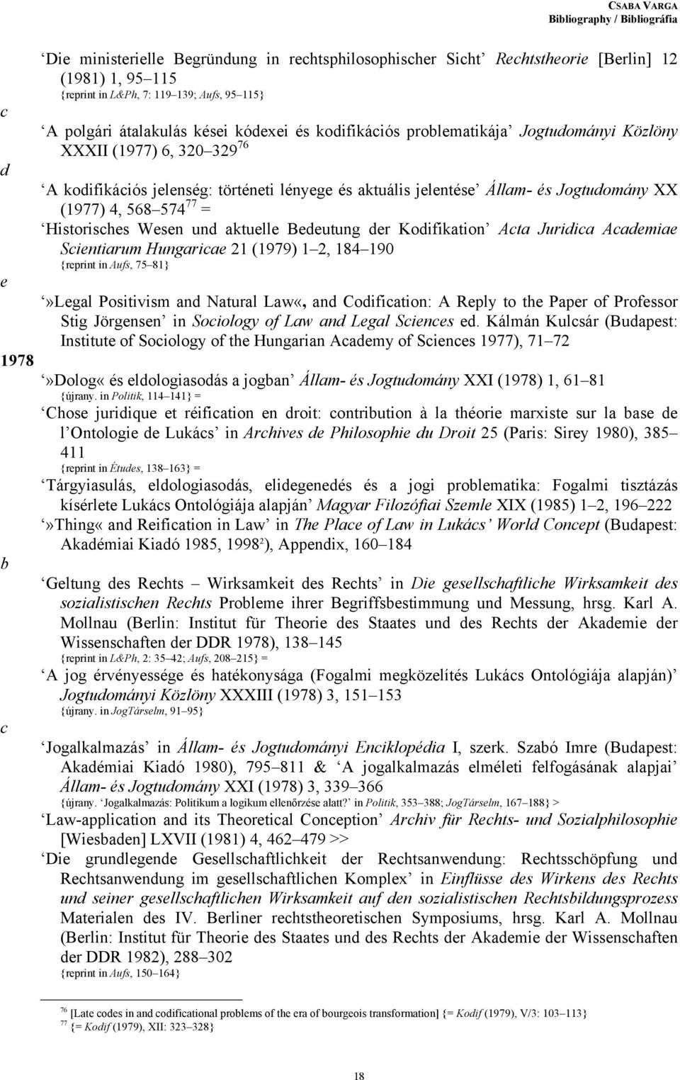 Historishes Wesen un aktuelle Beeutung er Koifikation Ata Juriia Aaemiae Sientiarum Hungariae 21 (1979) 1 2, 184 190 {reprint in Aufs, 75 81}»Legal Positivism an Natural Law«, an Coifiation: A Reply