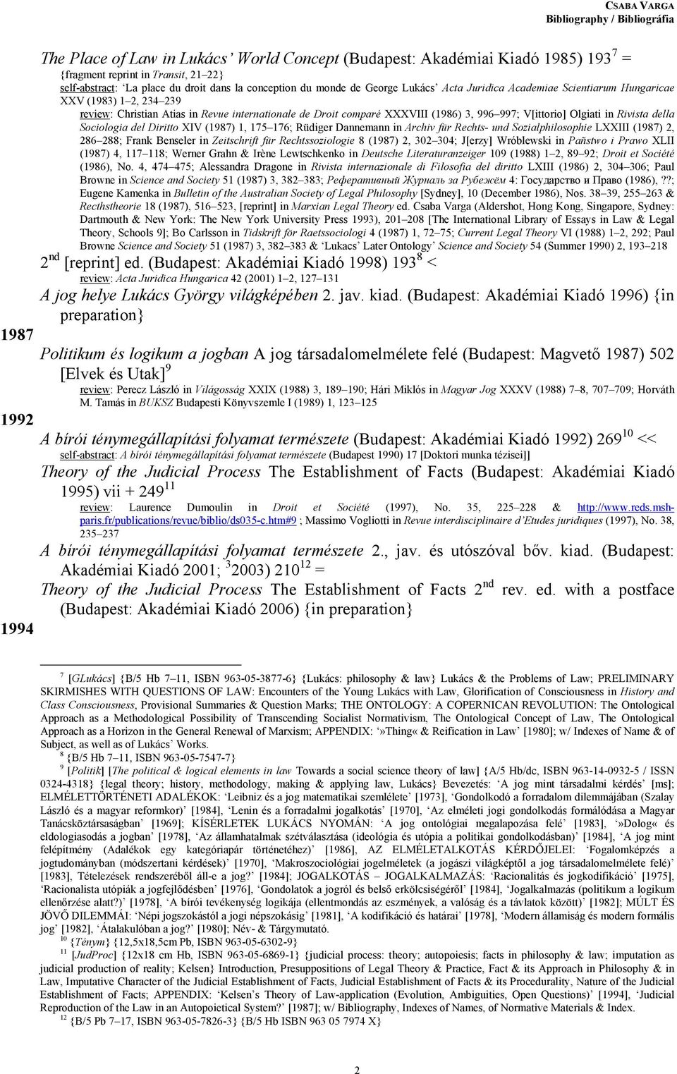 Soiologia el Diritto XIV (1987) 1, 175 176; Rüiger Dannemann in Arhiv für Rehts- un Sozialphilosophie LXXIII (1987) 2, 286 288; Frank Benseler in Zeitshrift für Rehtssoziologie 8 (1987) 2, 302 304;