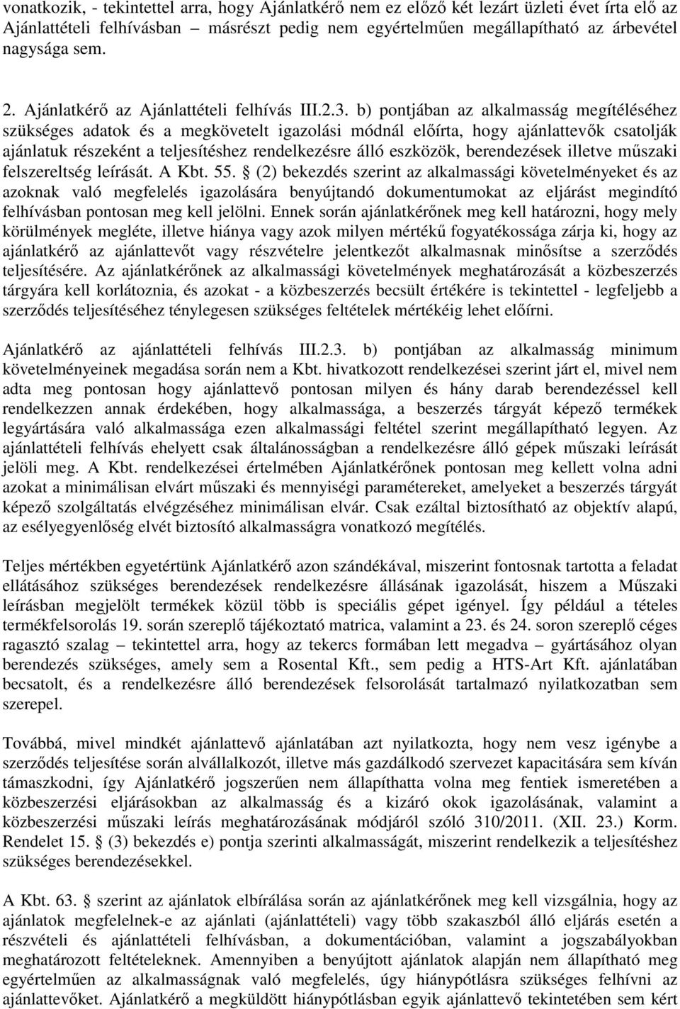 b) pontjában az alkalmasság megítéléséhez szükséges adatok és a megkövetelt igazolási módnál előírta, hogy ajánlattevők csatolják ajánlatuk részeként a teljesítéshez rendelkezésre álló eszközök,