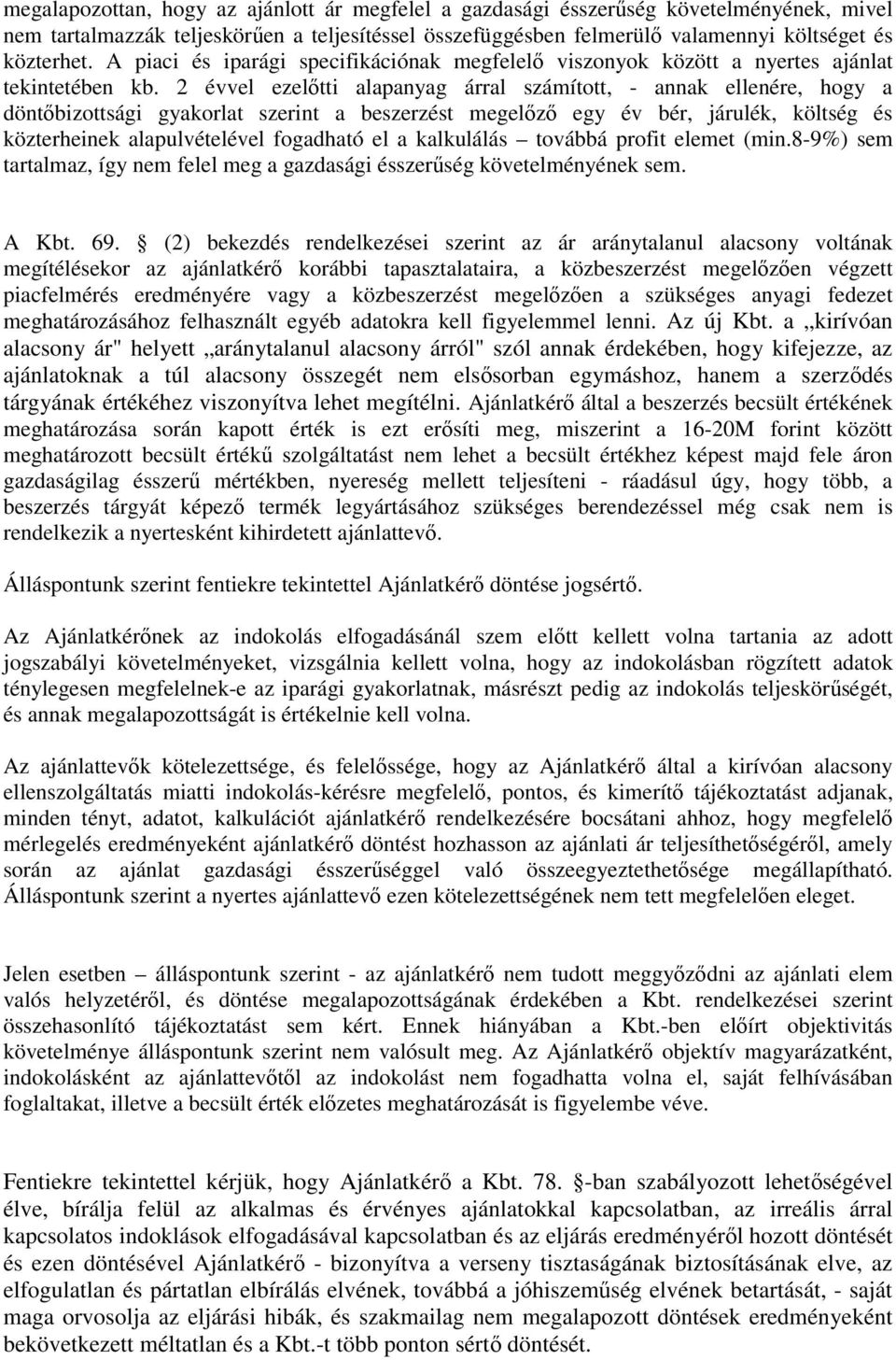 2 évvel ezelőtti alapanyag árral számított, - annak ellenére, hogy a döntőbizottsági gyakorlat szerint a beszerzést megelőző egy év bér, járulék, költség és közterheinek alapulvételével fogadható el