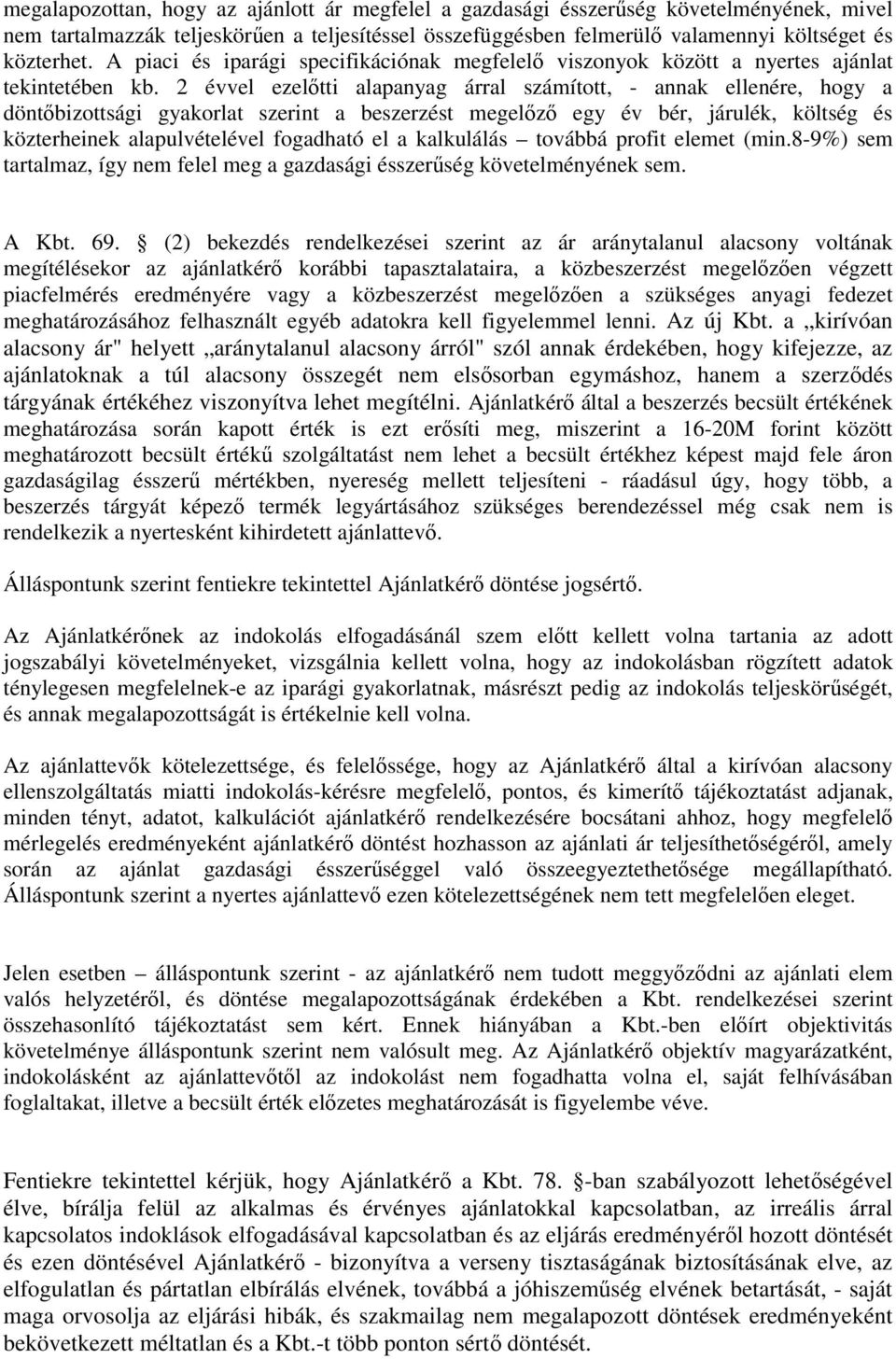 2 évvel ezelőtti alapanyag árral számított, - annak ellenére, hogy a döntőbizottsági gyakorlat szerint a beszerzést megelőző egy év bér, járulék, költség és közterheinek alapulvételével fogadható el