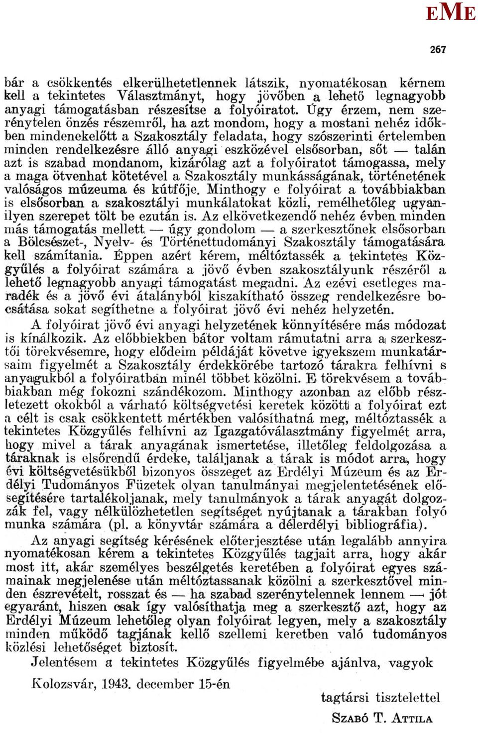 elsősorban, sőt talán azt is szabad mondanom, kizárólag azt a folyóiratot támogassa, mely a maga ötvenhat kötetével a Szakosztály munkásságának, történetének valóságos múzeuma és kútfője.