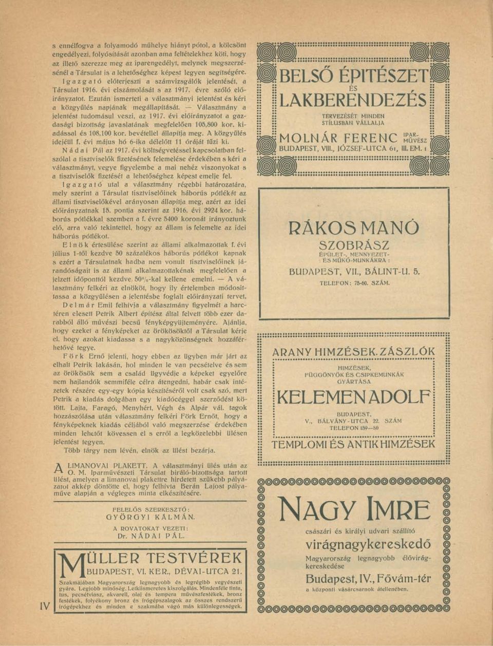 Ezután ismerteti a választmányi jelentést és kéri a közgyűlés napjának megállapítását. Választmány a jelentést tudomásul veszi, az 1917.