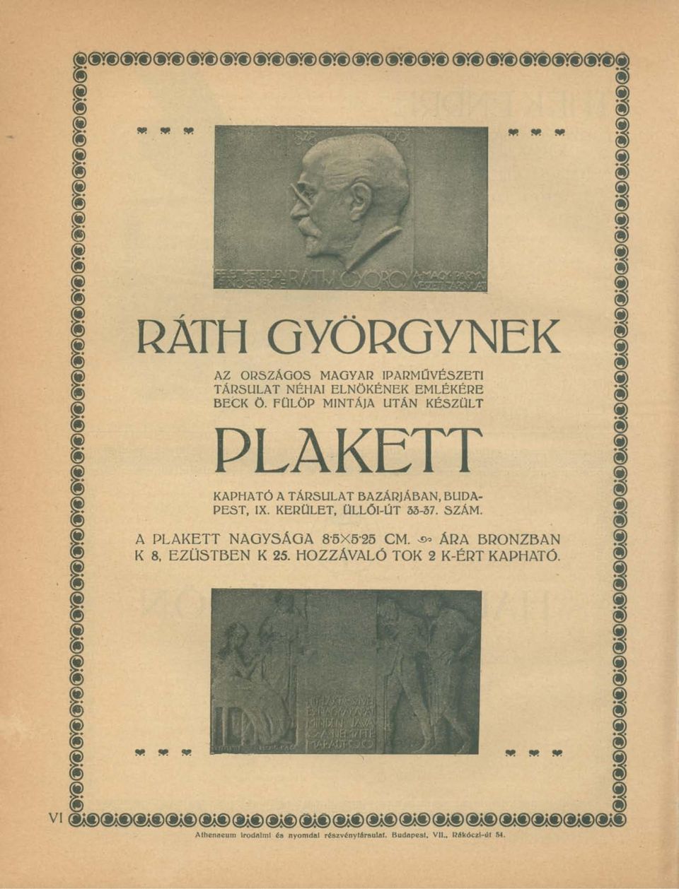 A PLAKETT NAGYSÁGA 85X525 CM. ^ ÁRA BRONZBAN K 8, EZÜSTBEN K 25. HOZZÁVALÓ TOK 2 K-ÉRT KAPHATÓ.