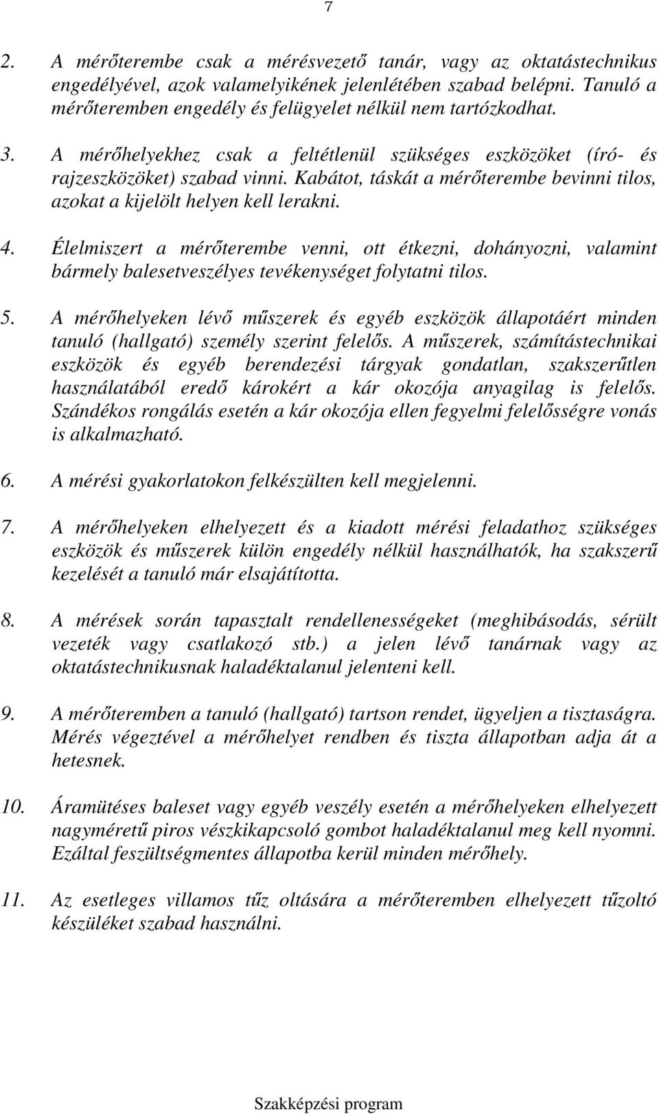 Kabátot, táskát a mérőterembe bevinni tilos, azokat a kijelölt helyen kell lerakni. 4.