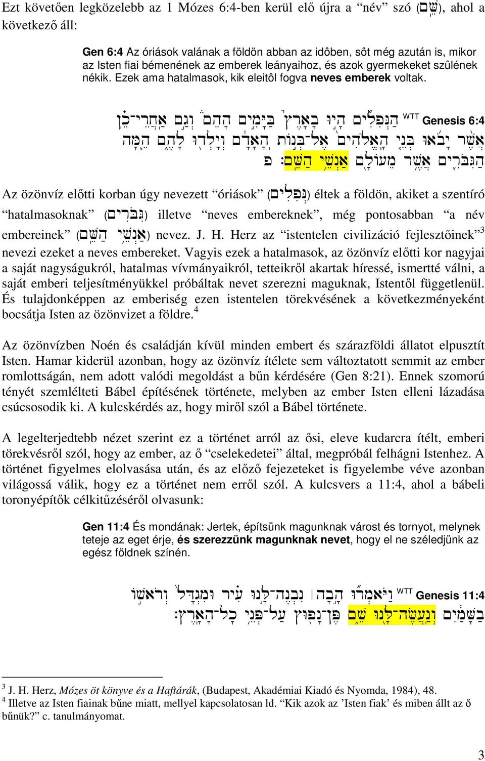 !keª-yrex]a;( ~g:åw> è~heh' ~ymiäy"b; é#r<a'b' Wyæh' ~yli úpin>h; WTT Genesis 6:4 hm'heó ~h,_l' Wdßl.y"w> ~d"êa'h' tanæb.-la, ~yhil{a/h'( yneüb.