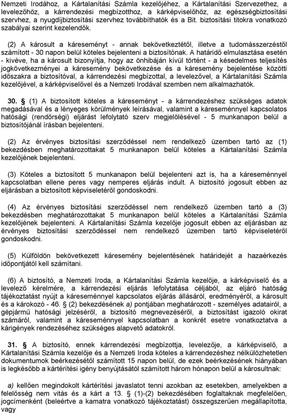 (2) A károsult a káreseményt - annak bekövetkeztétől, illetve a tudomásszerzéstől számított - 30 napon belül köteles bejelenteni a biztosítónak.