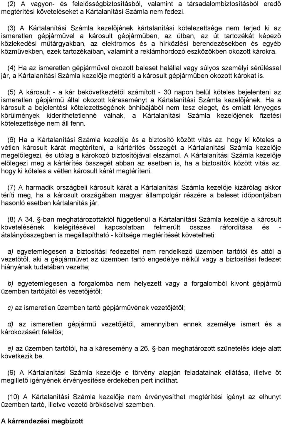 elektromos és a hírközlési berendezésekben és egyéb közművekben, ezek tartozékaiban, valamint a reklámhordozó eszközökben okozott károkra.