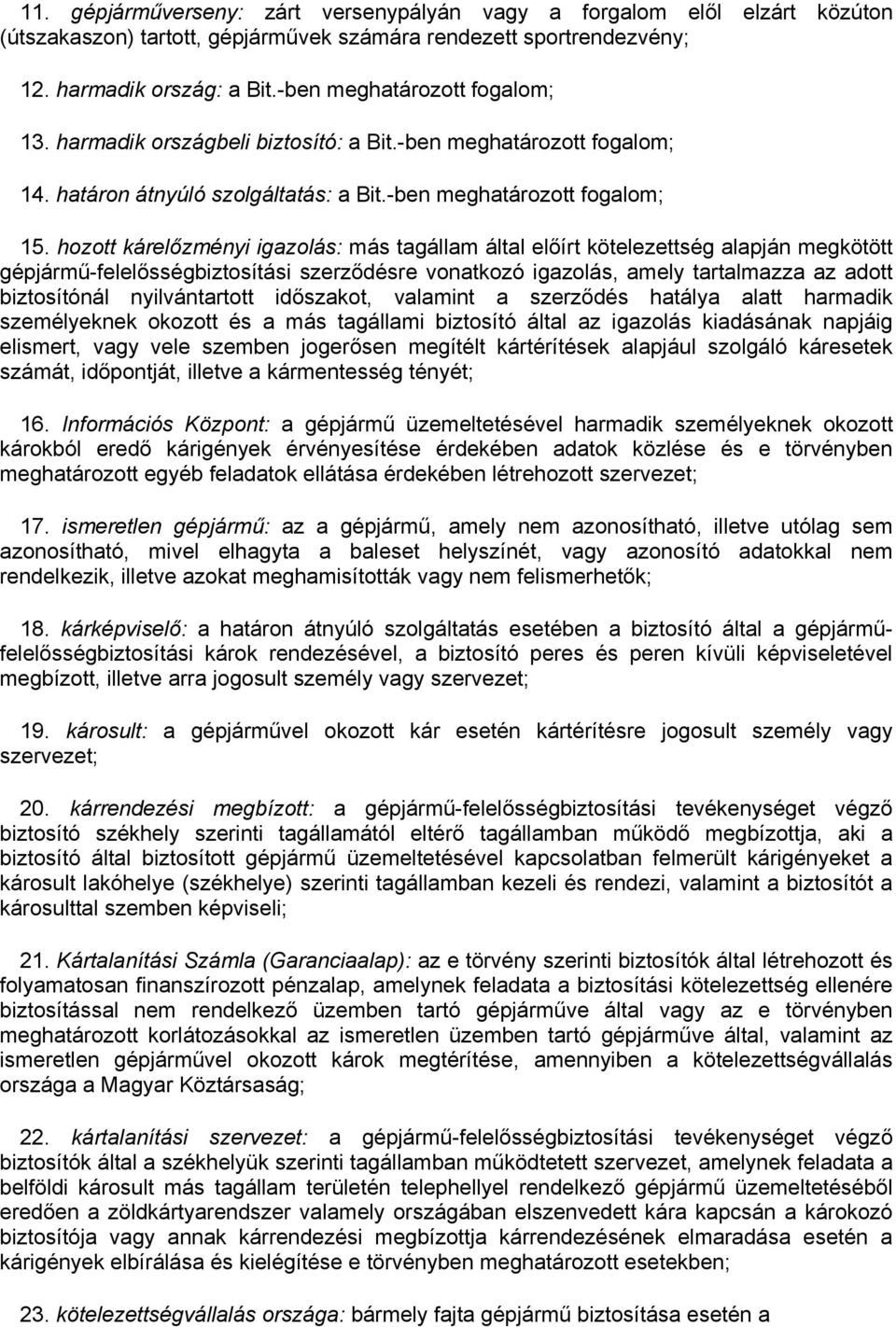 hozott kárelőzményi igazolás: más tagállam által előírt kötelezettség alapján megkötött gépjármű-felelősségbiztosítási szerződésre vonatkozó igazolás, amely tartalmazza az adott biztosítónál