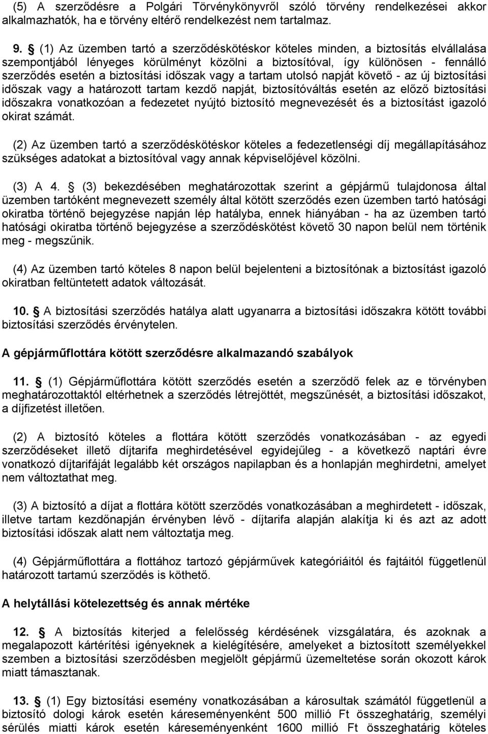 időszak vagy a tartam utolsó napját követő - az új biztosítási időszak vagy a határozott tartam kezdő napját, biztosítóváltás esetén az előző biztosítási időszakra vonatkozóan a fedezetet nyújtó