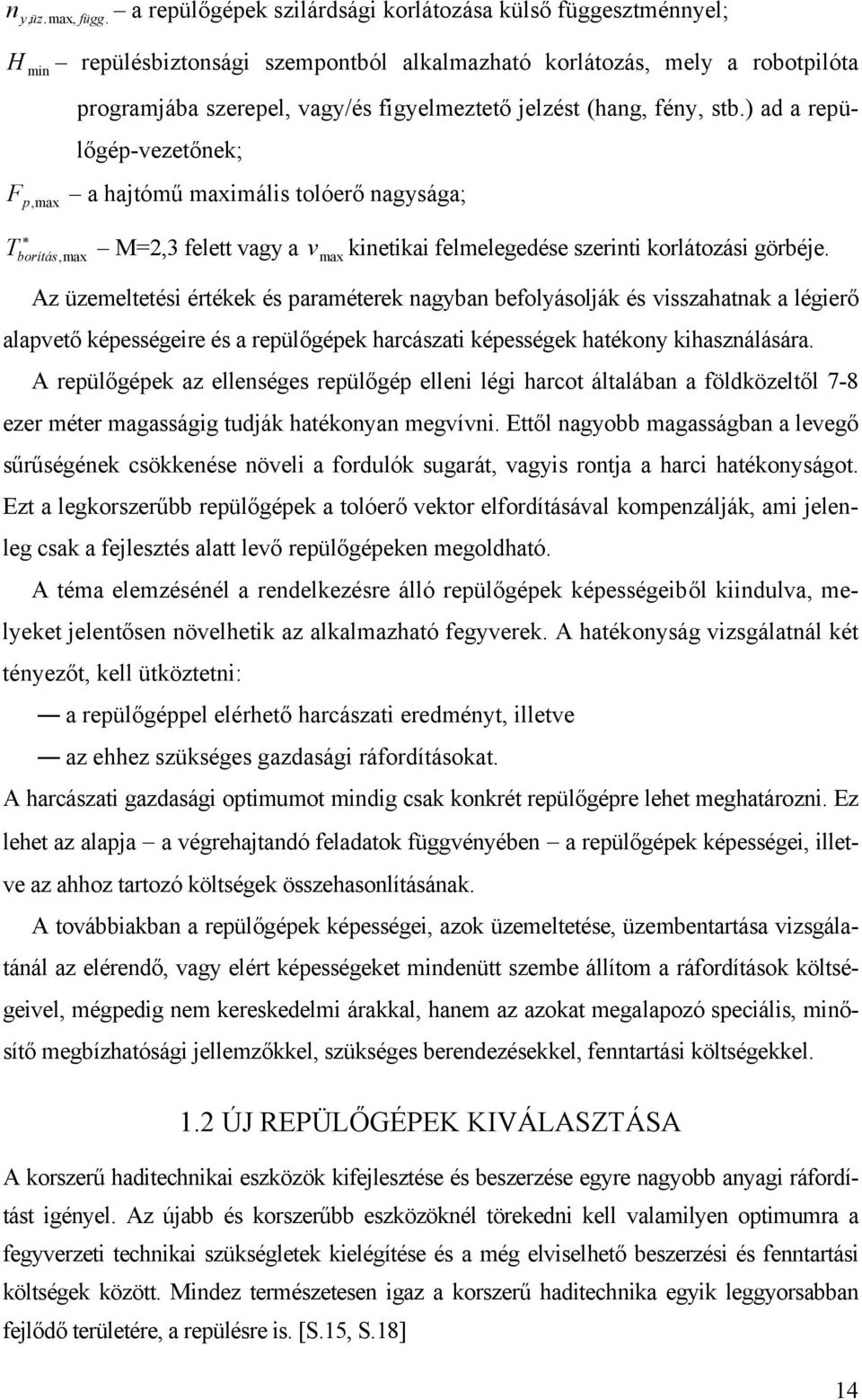 fény, stb.) ad a repülőgép-vezetőnek; F p,max a hajtómű maximális tolóerő nagysága; T borítás,max M=2,3 felett vagy a vmax kinetikai felmelegedése szerinti korlátozási görbéje.